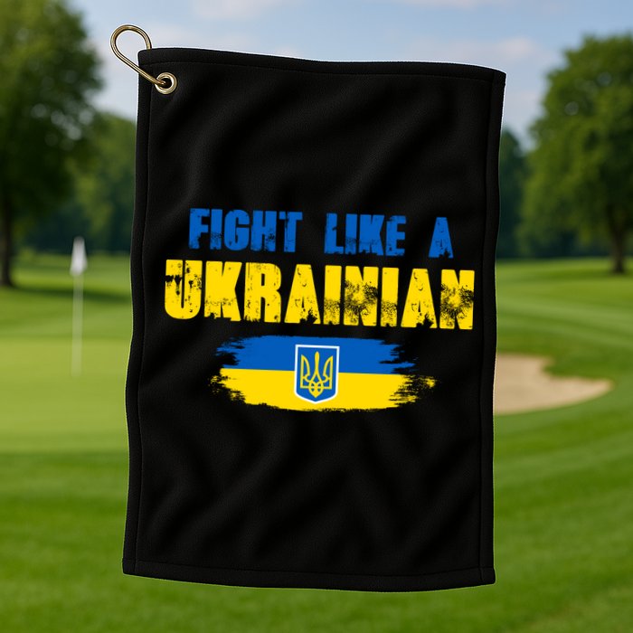 Fight Like A Ukrainian I Stand With Ukraine Support Trident Flag Golf Towel