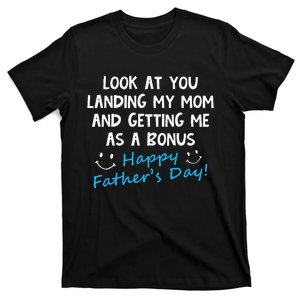 Funny Look At You Landing My Mom Getting Me As A Bonus Dad T-Shirt