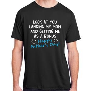 Funny Look At You Landing My Mom Getting Me As A Bonus Dad Adult ChromaSoft Performance T-Shirt