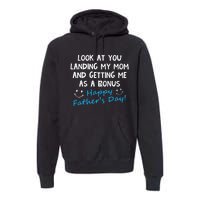 Funny Look At You Landing My Mom Getting Me As A Bonus Dad Premium Hoodie