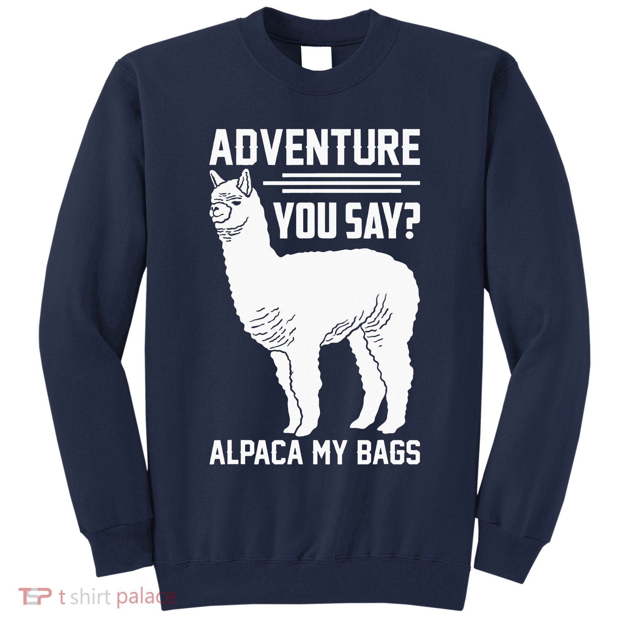 Funny Llama Adventure Alpaca My Bags Travel Tall Sweatshirt