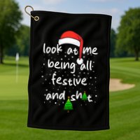 Funny Look At Me Being All Festive and Shits  Golf Towel