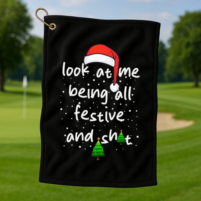 Funny Look At Me Being All Festive and Shits  Golf Towel