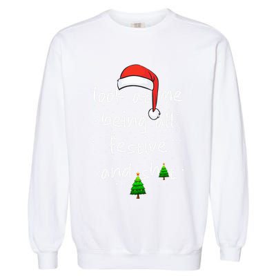 Funny Look At Me Being All Festive and Shits  Garment-Dyed Sweatshirt