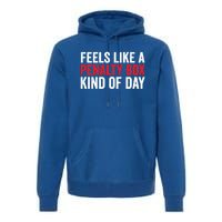 Feels Like A Penalty Box Kind Of Day Funny Hockey Player Gift Premium Hoodie