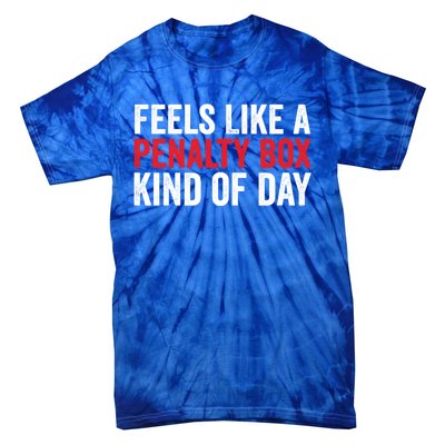 Feels Like A Penalty Box Kind Of Day Funny Hockey Player Gift Tie-Dye T-Shirt