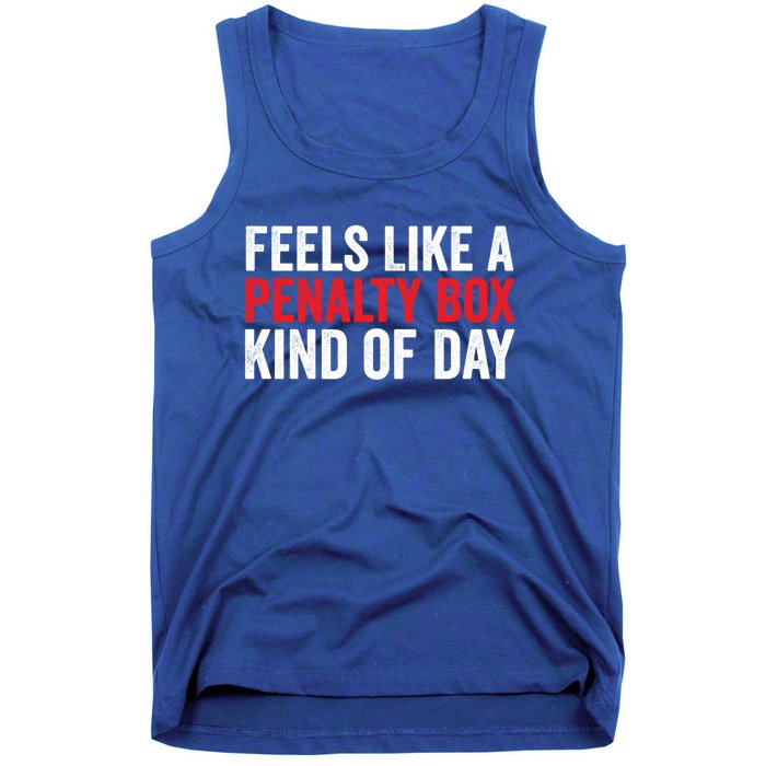 Feels Like A Penalty Box Kind Of Day Funny Hockey Player Gift Tank Top