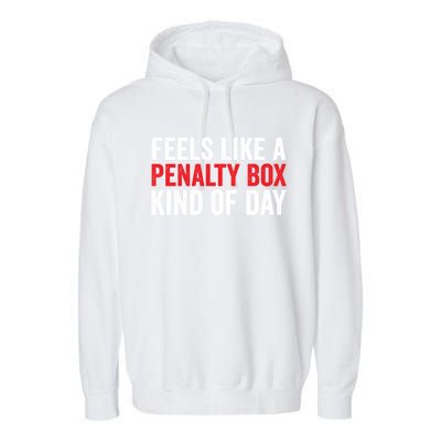 Feels Like A Penalty Box Kind Of Day Funny Hockey Player Gift Garment-Dyed Fleece Hoodie