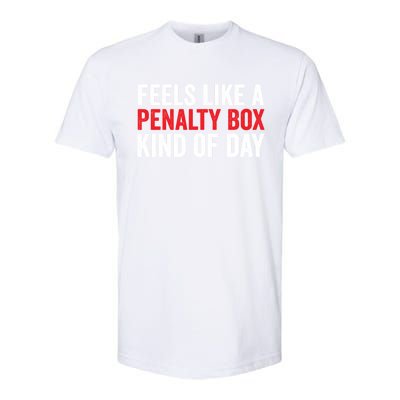 Feels Like A Penalty Box Kind Of Day Funny Hockey Player Gift Softstyle CVC T-Shirt