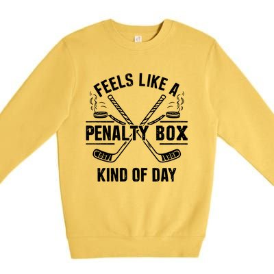 Feels Like A Penalty Box Kind Of Day Funny Hockey Gift Premium Crewneck Sweatshirt