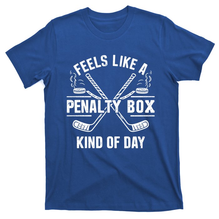 Feels Like A Penalty Box Kind Of Day Funny Hockey Gift T-Shirt