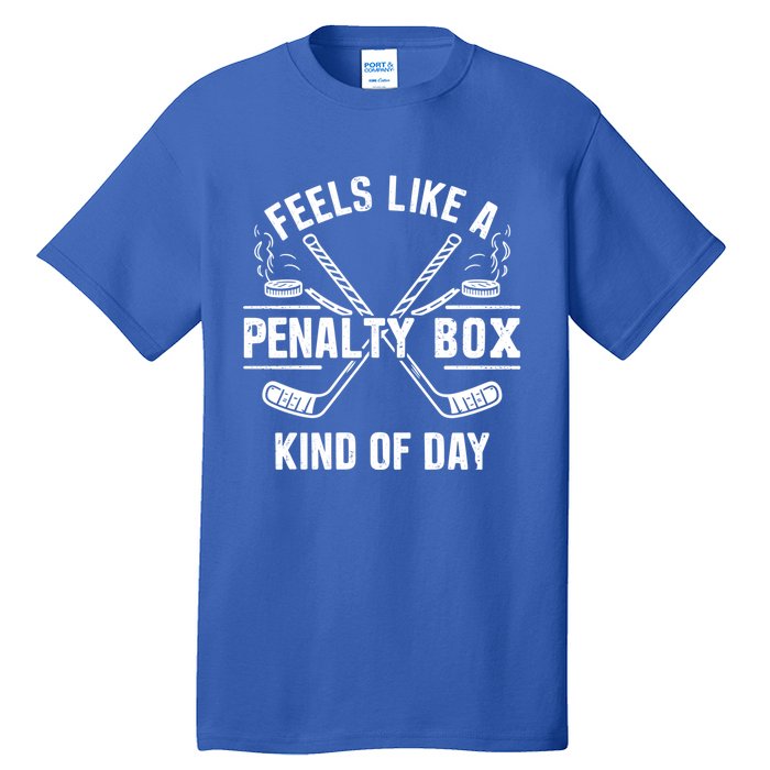 Feels Like A Penalty Box Kind Of Day Funny Hockey Gift Tall T-Shirt