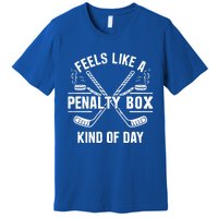 Feels Like A Penalty Box Kind Of Day Funny Hockey Gift Premium T-Shirt