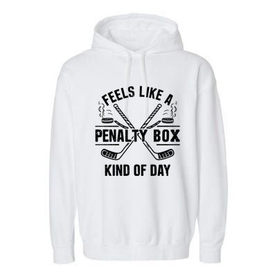 Feels Like A Penalty Box Kind Of Day Funny Hockey Gift Garment-Dyed Fleece Hoodie