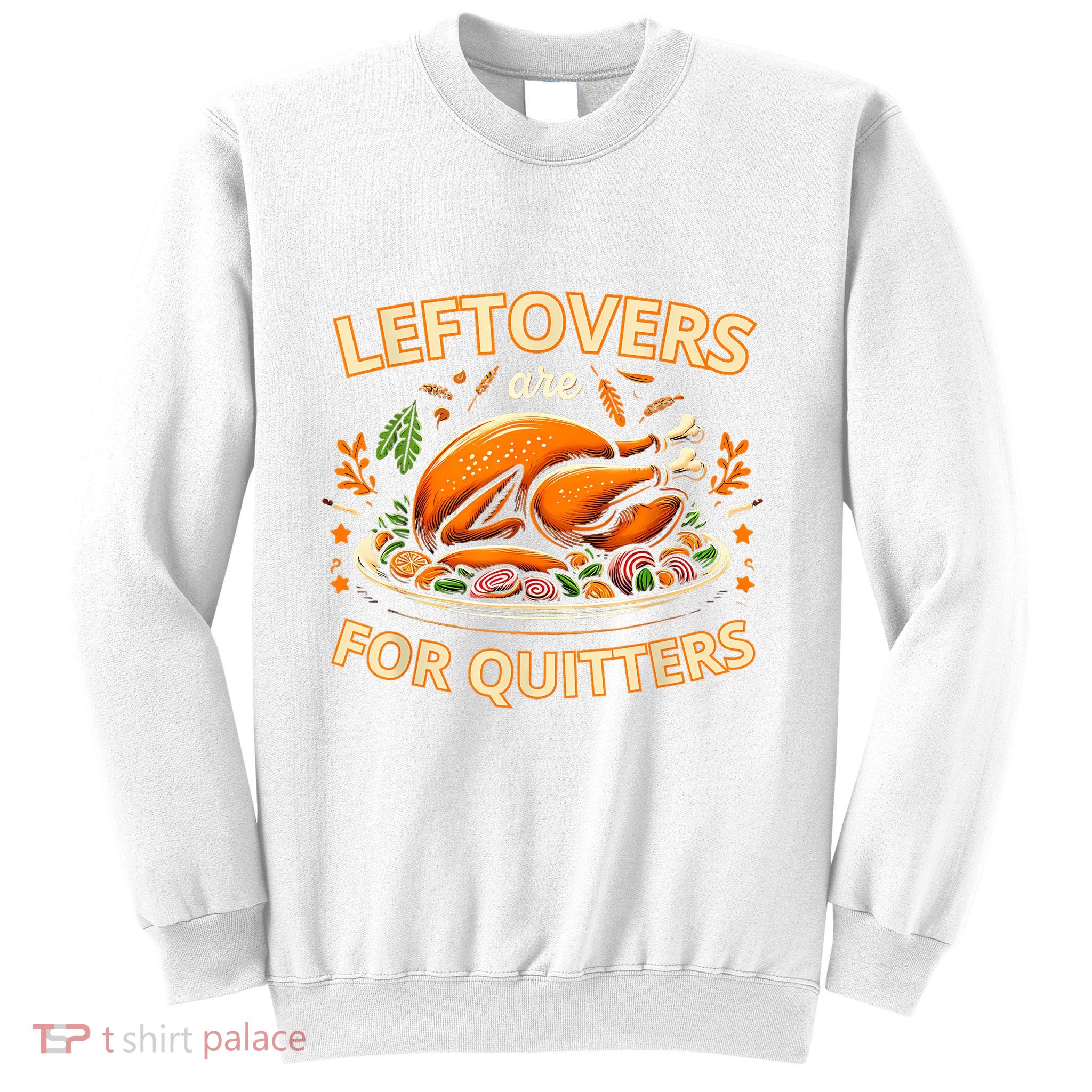 Funny Leftovers Are For Quitters Thanksgiving Food Women Sweatshirt