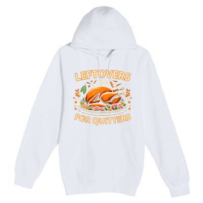 Funny Leftovers Are For Quitters Thanksgiving Food Women Premium Pullover Hoodie