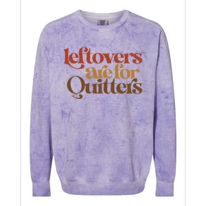 Funny Leftovers Are For Quitters Thanksgiving Great Gift Colorblast Crewneck Sweatshirt