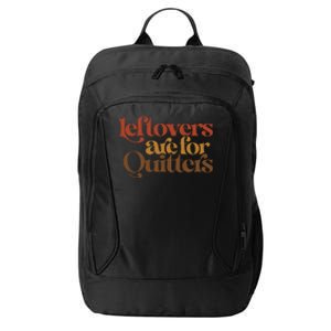 Funny Leftovers Are For Quitters Thanksgiving Great Gift City Backpack