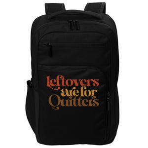 Funny Leftovers Are For Quitters Thanksgiving Great Gift Impact Tech Backpack