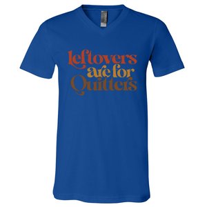 Funny Leftovers Are For Quitters Thanksgiving Great Gift V-Neck T-Shirt