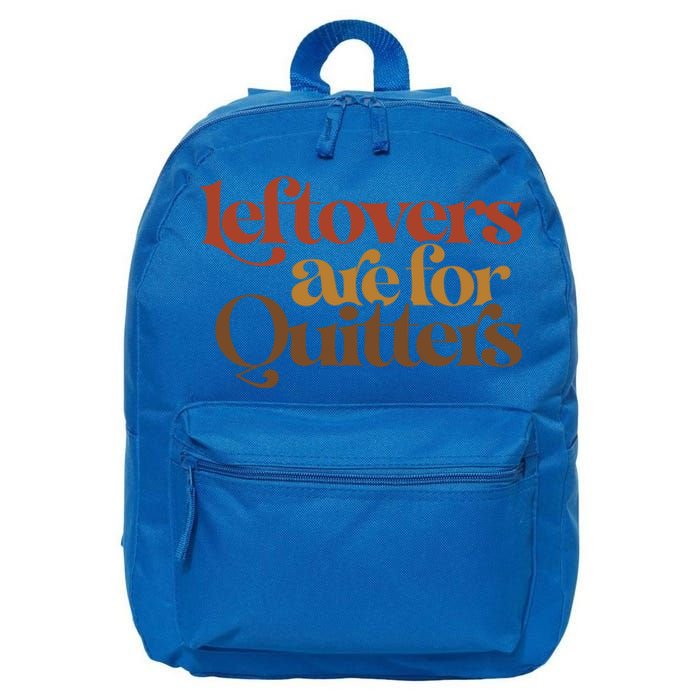 Funny Leftovers Are For Quitters Thanksgiving Great Gift 16 in Basic Backpack