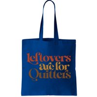 Funny Leftovers Are For Quitters Thanksgiving Great Gift Tote Bag