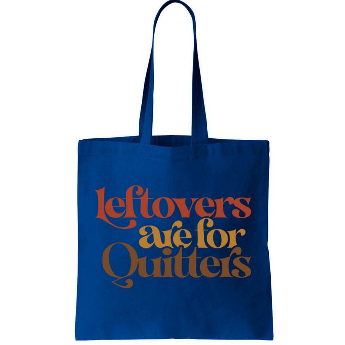 Funny Leftovers Are For Quitters Thanksgiving Great Gift Tote Bag