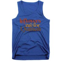 Funny Leftovers Are For Quitters Thanksgiving Great Gift Tank Top