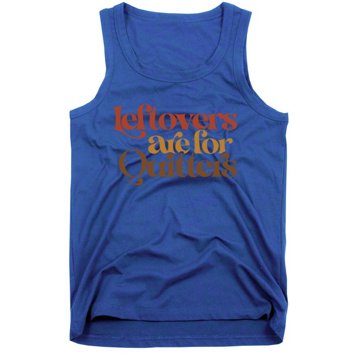 Funny Leftovers Are For Quitters Thanksgiving Great Gift Tank Top