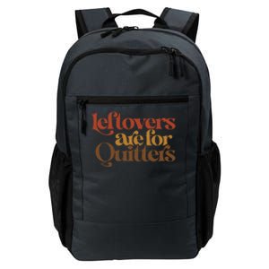 Funny Leftovers Are For Quitters Thanksgiving Great Gift Daily Commute Backpack