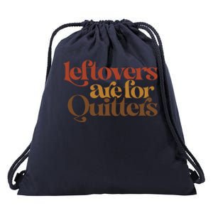 Funny Leftovers Are For Quitters Thanksgiving Great Gift Drawstring Bag