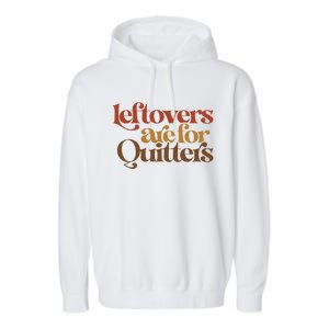 Funny Leftovers Are For Quitters Thanksgiving Great Gift Garment-Dyed Fleece Hoodie