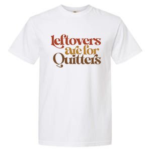 Funny Leftovers Are For Quitters Thanksgiving Great Gift Garment-Dyed Heavyweight T-Shirt