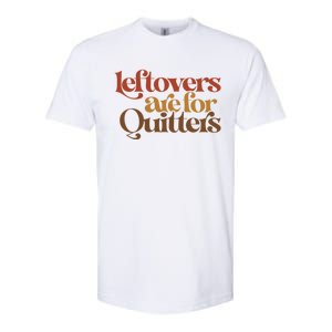 Funny Leftovers Are For Quitters Thanksgiving Great Gift Softstyle CVC T-Shirt