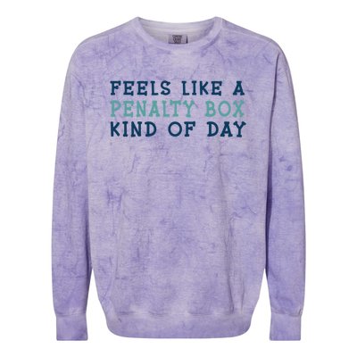 Feels Like A Penalty Box Kind Of Day Gift Colorblast Crewneck Sweatshirt