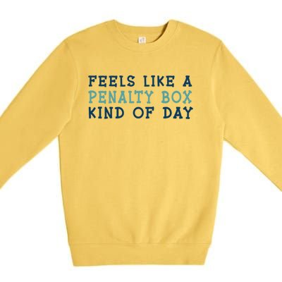 Feels Like A Penalty Box Kind Of Day Gift Premium Crewneck Sweatshirt