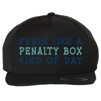 Feels Like A Penalty Box Kind Of Day Gift Wool Snapback Cap