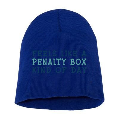 Feels Like A Penalty Box Kind Of Day Gift Short Acrylic Beanie