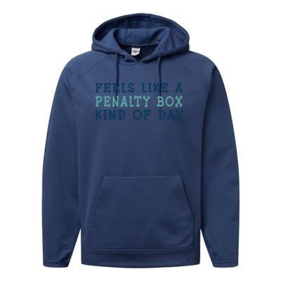 Feels Like A Penalty Box Kind Of Day Gift Performance Fleece Hoodie