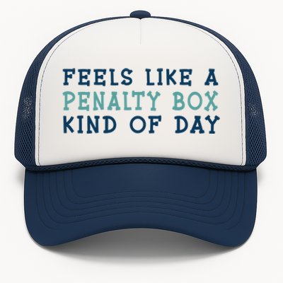 Feels Like A Penalty Box Kind Of Day Gift Trucker Hat