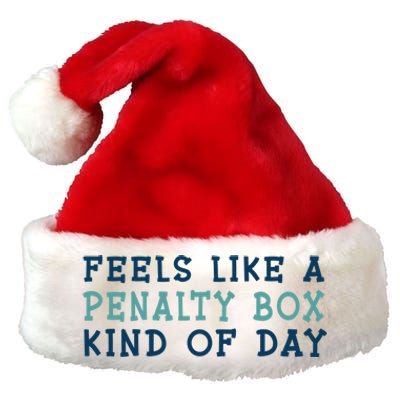 Feels Like A Penalty Box Kind Of Day Gift Premium Christmas Santa Hat