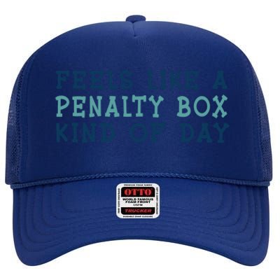 Feels Like A Penalty Box Kind Of Day Gift High Crown Mesh Back Trucker Hat