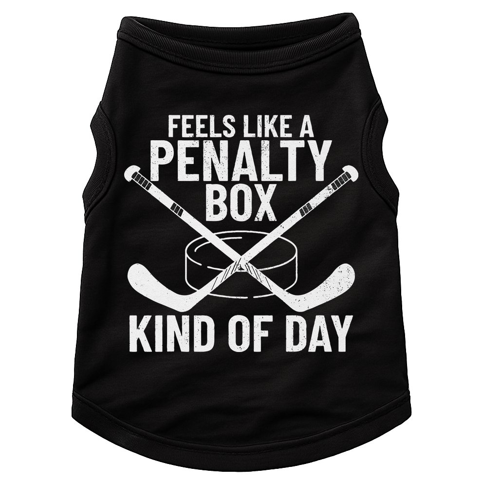 Feels Like A Penalty Box Kind Of Day Funny Hockey Doggie Tank