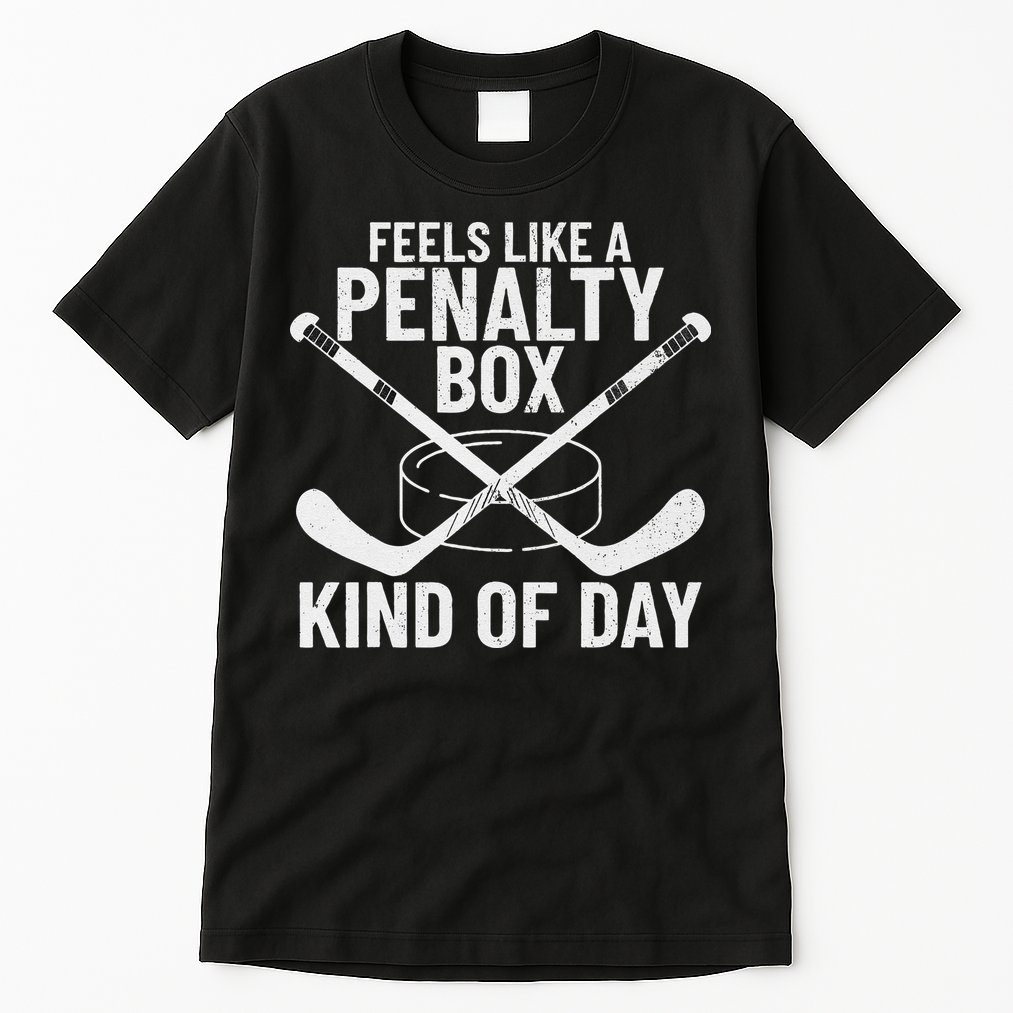 Feels Like A Penalty Box Kind Of Day Funny Hockey Tall T-Shirt