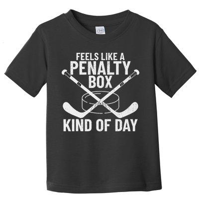 Feels Like A Penalty Box Kind Of Day Funny Hockey Toddler T-Shirt