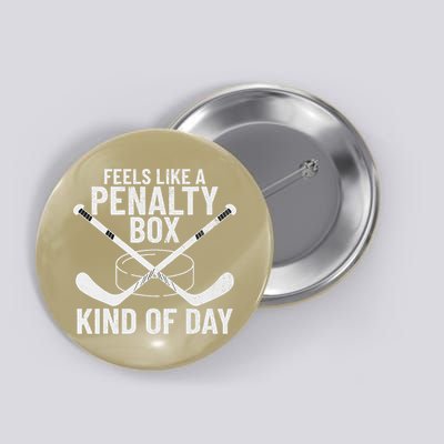 Feels Like A Penalty Box Kind Of Day Funny Hockey Button
