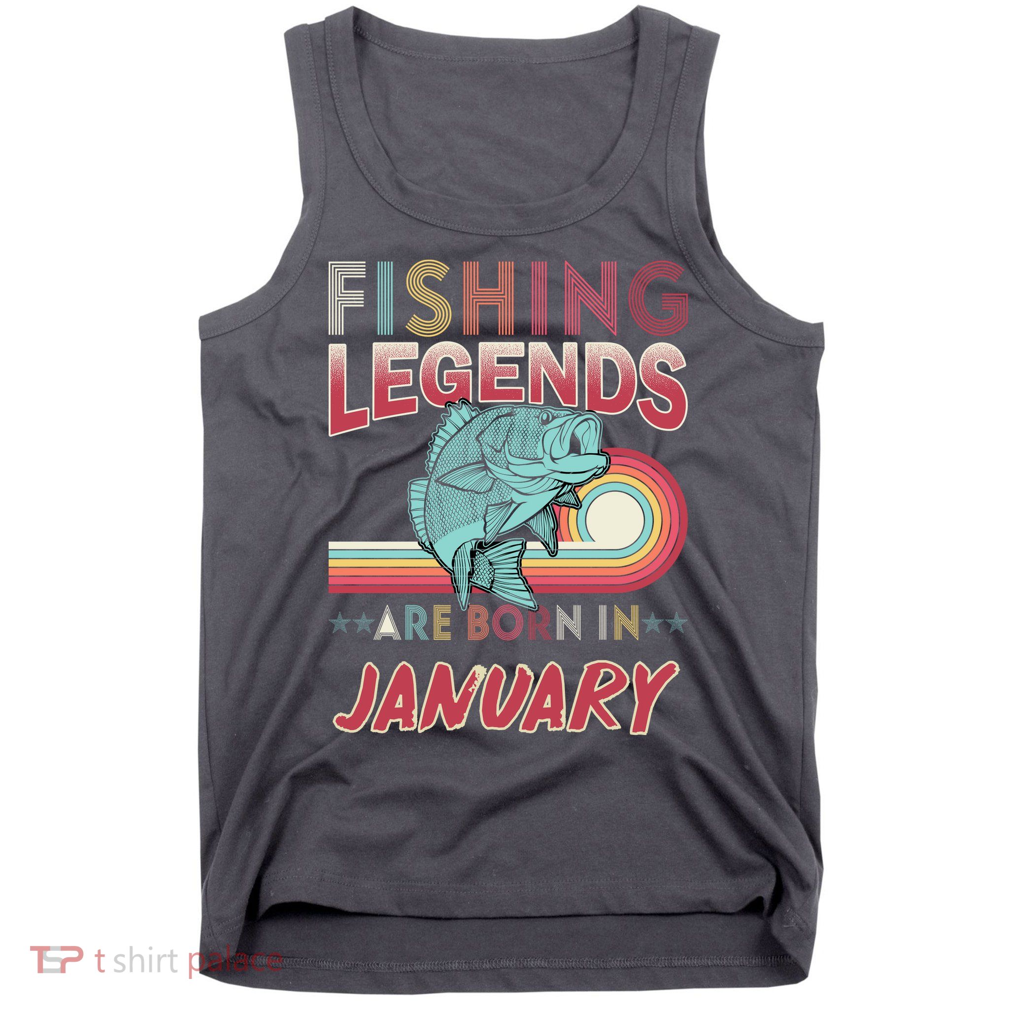 Fishing Legends Are Born In January Tank Top