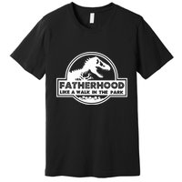 Fatherhood Like A Walk In The Park Dad Dinosaur Premium T-Shirt