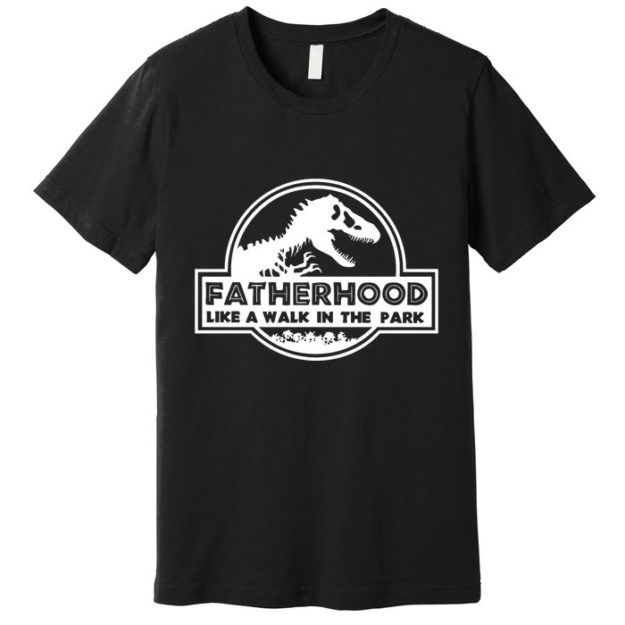 Fatherhood Like A Walk In The Park Dad Dinosaur Premium T-Shirt