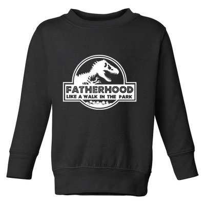 Fatherhood Like A Walk In The Park Dad Dinosaur Toddler Sweatshirt